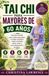 Tai Chi Para Mayores De 60 Años: Una guía sencilla paso a paso para lograr un mejor equilibrio, mayor movilidad, menor estrés y una independencia duradera.