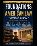 Foundations of American Law: From Absolute Beginner to Thinking Like a Lawyer