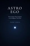 Astro Ego: From a System That Computes to an Intelligence That Exists