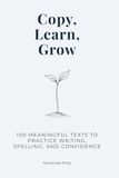 Copy, Learn, Grow: 100 Meaningful Texts to Practice Writing, Spelling, and Confidence