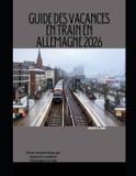GUIDE The Train Traveler- Guide Des Vacances En Train En Allemagne 2026