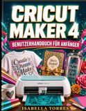 CRICUT MAKER 4 BENUTZERHANDBUCH FÜR ANFÄNGER