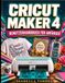 CRICUT MAKER 4 BENUTZERHANDBUCH FÜR ANFÄNGER