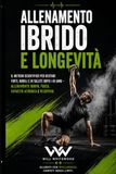 Allenamento ibrido e longevità: Il Metodo Scientifico per Restare Forti, Mobili e in Salute Dopo i 40 — Allenamento Ibrido, Forza, Capacità Aerobica e Recupero per una Vita più Lunga e più Attiva