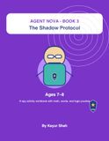 Agent Nova: The Shadow Protocol: A Spy-Themed Activity Workbook for Kids Ages 7–8 with Codes, Maps, Logic Puzzles, Reading, Math, Clocks, and Evidence Clues