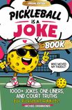 Pickleball is a Joke (Special Edition): 1,000+ Jokes, One-liners, and Court Truths for Pickleball Addicts