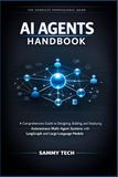 AI AGENTS HANDBOOK: A Comprehensive Guide to Designing, Building, and Deploying Autonomous Multi-Agent Systems with LangGraph and Large Language Models: 10