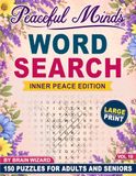 Peaceful Minds: Inner Peace Edition: 150 Large Print Word Search Puzzles for Adults and Seniors
