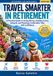 Travel Smarter in Retirement: A Practical Guide to Saving Money, Avoiding Scams, Using AI, and Planning Comfortable Trips with Confidence