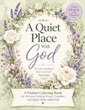 A Quiet Place With God A Psalms Coloring Book for Women Seeking Peace Comfort Quiet Time with God and Stress Relief Through Scripture