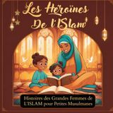 Les Héroïnes de l'Islam: Histoires inspirantes des grandes femmes de l'Islam pour les petites musulmanes