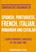 Comparative Grammar of Spanish, Portuguese, French, Italian, Romanian and Catalan: Learn 6 Romance Languages at the Same Time