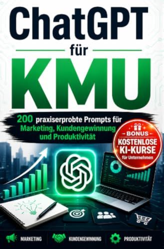 ChatGPT für KMU: 200 praxiserprobte Prompts für Marketing, Kundengewinnung und Produktivität