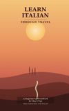 Learn The Everyday Polyglot Learn Italian Through Travel: A Beginner's Phrasebook for Real Trips Paperback