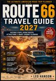 Route 66 Route 66 Travel Guide 2027: The Ultimate American Road Trip Planner: Historic Stops, Scenic Routes, Attractions & Smart Journey Planning