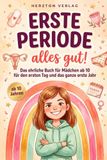 Erste Periode – alles gut!: Das ehrliche Buch für Mädchen ab 10: für den ersten Tag und das ganze erste Jahr. Mit Notfall-Plan für Schule & unterwegs, ... helfen – zum Vorbereiten und Verschenken