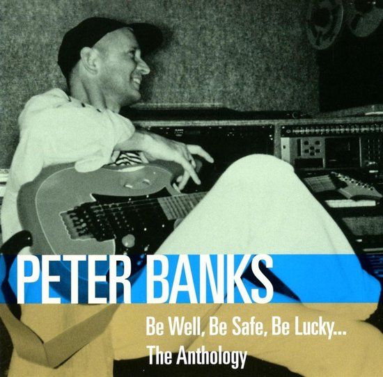 Be Peter Banks Be Well. Be Safe. Be Lucky: The Anthology