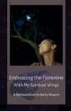 Embracing Libri GmbH Spiritual Wings- Embracing the Feminine With My Spiritual Wings