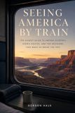 Seeing Libri GmbH Seeing America by Train: The Honest Guide to Amtrak Sleepers, Scenic Routes, and the Decisions That Make or Break the Trip Paperback
