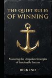 The Quiet Rules of Winning: Mastering the Unspoken Strategies of Sustainable Success