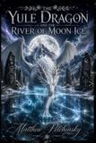 The Apophis Enterprises LLC The Yule Dragon and the River of Moon Ice
