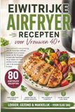 Eiwitrijke Airfryer Recepten voor Vrouwen 40+