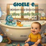 GIOELE E...il Mistero delle Bolle Canterine e altre STORIE Buffe