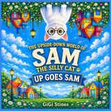 The Upside-Down World of Sam the Silly Cat: Up Goes Sam