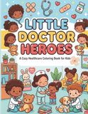 Little Doctor Heroes: A Cozy Healthcare Coloring Book for Kids