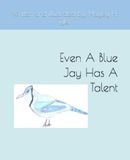 Even A Blue Jay Has A Talent