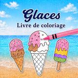 Glaces Icecat Glaces Livre de coloriage: 30 dessins simples de glaces, cornets et bâtonnets glacés pour enfants, ados et adultes