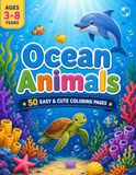 Ocean Animals Coloring Book: A Fun and Educational Ocean Activity Book for Kids Ages 3-8 | Easy Sea Creatures to Color for Toddlers, Preschoolers & Kindergarten Students