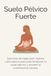 Suelo Pélvico Fuerte: Ejercicios de Kegel para mujeres: rutina paso a paso para fortalecer tu suelo pélvico y prevenir la incontinencia urinaria.