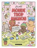 Le Bobbie Goods Le petit monde trop mignon de Bobbie Goods: Apprends à dessiner et à colorier d'adorables personnages