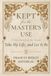Kept for the Master's Use: A Classic 19th-Century Devotional on the Hymn Take My Life and Let It Be