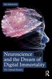 Neuroscience Routledge Neuroscience and the Dream of Digital Immortality Paperback