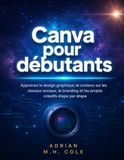 Canva pour débutants: Apprenez le design graphique, le contenu sur les réseaux sociaux, le branding et les projets créatifs étape par étape