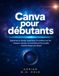Canva pour débutants: Apprenez le design graphique, le contenu sur les réseaux sociaux, le branding et les projets créatifs étape par étape