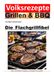 Volksrezepte Grillen und BBQ - Die Flachgrillbibel: 50 Flachgrillrezepte zum nachgrillen und genießen