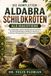 DIE Aldabra DIE KOMPLETTEN ALDABRA SCHILDKRÖTEN ALS HAUSTIERE: Die vollständigen Aldabra-Schildkröten als Haustiere: Ein jahrhundertelanger Leitfaden für ... Gehegegestaltung und Generationenpflege