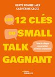 Les 12 clés du small talk gagnant: Faire de chaque conversation un levier relationnel