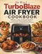 The TurboBlaze The 9-in-1 TurboBlaze Air Fryer Cookbook: 200 Easy, Crispy, and Flavorful Recipes for Fast Everyday Meals, Breakfasts, Snacks, Dinners, Desserts, and Global Street-Food Favorites