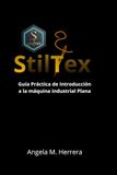 Stiltex Volumen 1: El Dominio de la Máquina Industrial Plana
