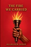 The Libri GmbH The Fire We Carried: A story of revolution, commitment, sacrifice, betrayal, exile, romance, and survival. Paperback