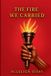 The Libri GmbH The Fire We Carried: A story of revolution, commitment, sacrifice, betrayal, exile, romance, and survival. Paperback