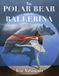 The HackettFlynn Ltd The Polar Bear and the Ballerina