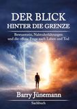 Der Blick hinter die Grenze: Bewusstsein, Nahtoderfahrungen und die offene Frage nach Leben und Tod