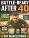 BATTLE-READY AFTER 40: Military Calisthenics for Men Over 40 to Build Real Strength and Burn Fat Without Equipment—even with Stiff Joints, Zero Gym Access, or Years Off Training