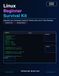 Linux Beginner Survival Kit: Essential Linux Commands, Hands-On Practice Labs, and a 7-Day Roadmap