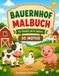 Bauernhof Malbuch ab 4 Jahren: 50 große Ausmalbilder mit Bauernhoftieren, Traktoren und Hofleben - Einseitig bedruckt für Kinder ab 4 Jahren